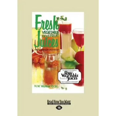 Fresh Vegetable and Fruit Juices: What's Missing in Your Body? (Large Print 16pt)