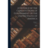 A Defence of the Constitutions of Government of the United States of America; Volume 1