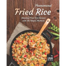 Phenomenal Fried Rice: Amazing Fried Rice Recipes with the Simple Methods