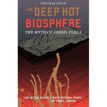 The Deep Hot Biosphere: The Myth of Fossil Fuels