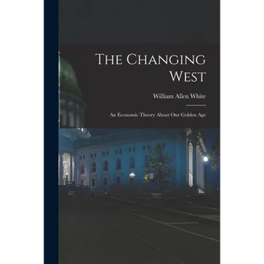 The Changing West; an Economic Theory About Our Golden Age