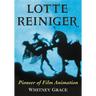 Lotte Reiniger: Pioneer of Film Animation