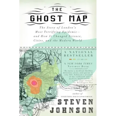 The Ghost Map: The Story of London's Most Terrifying Epidemic--And How It Changed Science, Cities, and the Modern World