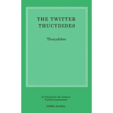 The Twitter Thucydides: An Abbreviated History of the Peloponnesian War for the Modern Age