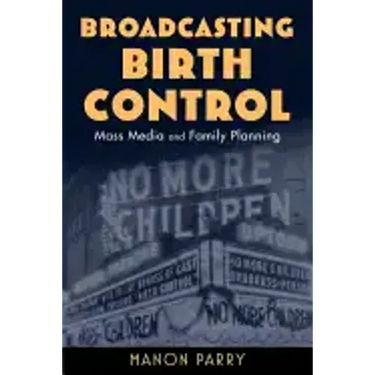 Broadcasting Birth Control: Mass Media and Family Planning