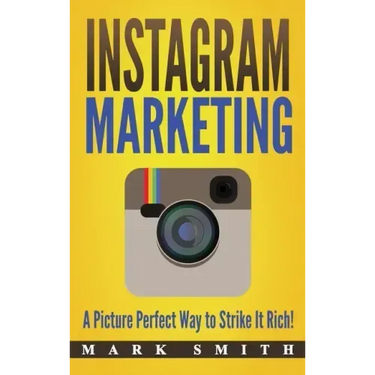 Instagram Marketing: A Picture Perfect Way to Strike It Rich!