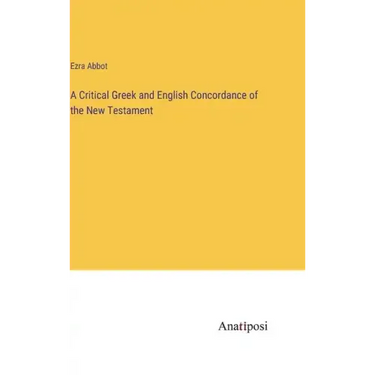 A Critical Greek and English Concordance of the New Testament