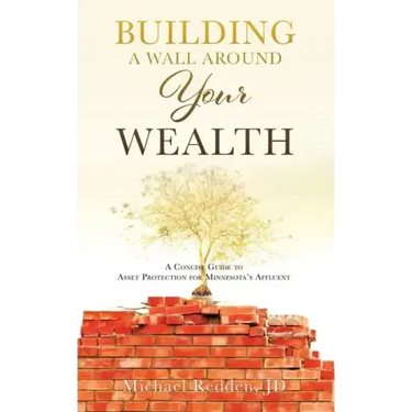 Building a Wall Around Your Wealth: A Concise Guide to Asset Protection for Minnesota's Affluent