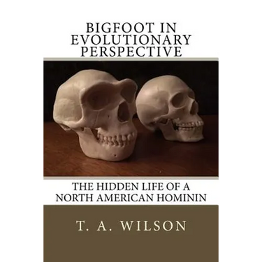 Bigfoot in Evolutionary Perspective: The Hidden Life of a North American Hominin