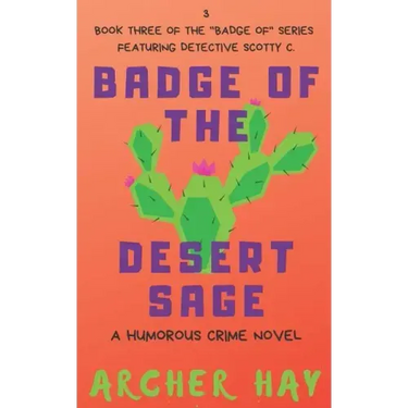 Badge of the Desert Sage: A Humorous Occult Crime Novel Featuring Detective Scotty C. (Book 3)