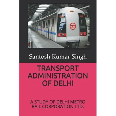 Transport Administration of Delhi: A Study of Delhi Metro Rail Corporation Ltd.