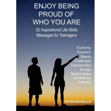 Enjoy Being Proud of Who You Are: 52 Inspirational Life-Skills Messages for Teenagers