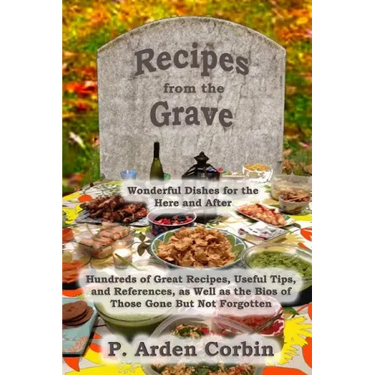 Recipes from the Grave: Wonderful Dishes for the Here and After