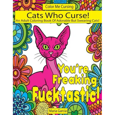 Cats Who Curse!: An Adult Coloring Book Of Adorable But Swearing Cats