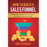 How to Build a Sales Funnel: What the Leaders in Your Industry Are Doing To Stay At the Top