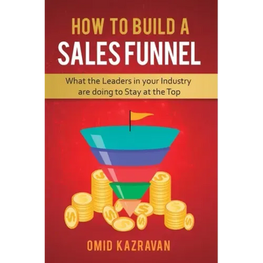 How to Build a Sales Funnel: What the Leaders in Your Industry Are Doing To Stay At the Top