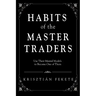 Habits of the Master Traders: Use Their Mental Models to Become One of Them