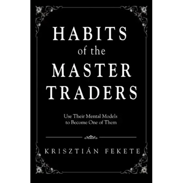 Habits of the Master Traders: Use Their Mental Models to Become One of Them