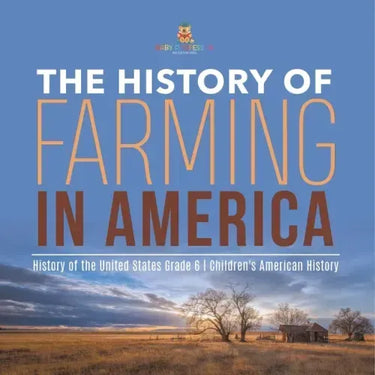 The History of Farming in America History of the United States Grade 6 Children's American History