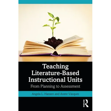 Teaching Literature-Based Instructional Units: From Planning to Assessment