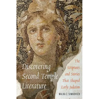 Discovering Second Temple Literature: The Scriptures and Stories That Shaped Early Judaism