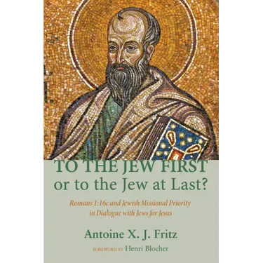 To the Jew First or to the Jew at Last?: Romans A: 16C and Jewish Missional Priority in Dialogue with Jews for Jesus