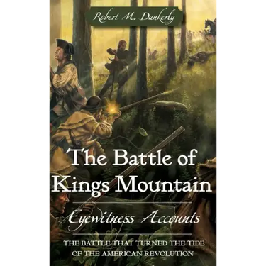 The Battle of Kings Mountain: Eyewitness Accounts