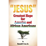 "Jesus": Greatest Hope For America and African Americans