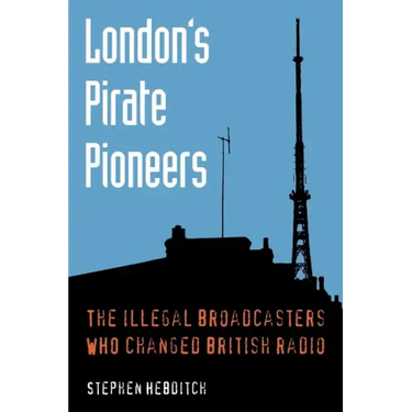 London's Pirate Pioneers: The illegal broadcasters who changed British radio