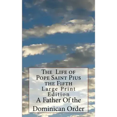The Life of Pope Saint Pius the Fifth: Large Print Edition