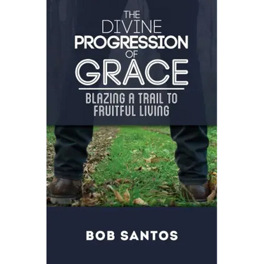 The Divine Progression of Grace: Blazing a Trail to Fruitful Living
