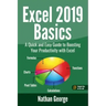 Excel 2019 Basics: A Quick and Easy Guide to Boosting Your Productivity with Excel