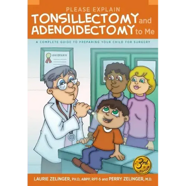Please Explain Tonsillectomy & Adenoidectomy to Me: A Complete Guide to Preparing Your Child for Surgery, 3rd Edition