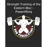 Strength Training of the Eastern Bloc - Powerlifting: weight training, strength building and muscle building