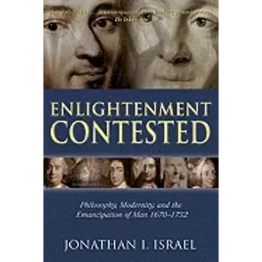 Enlightenment Contested: Philosophy, Modernity, and the Emancipation of Man 1670-1752