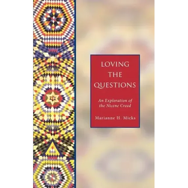 Loving the Questions: An Exploration of the Nicene Creed