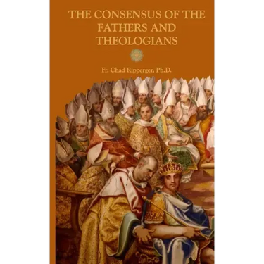 The Consensus of the Fathers and Theologians