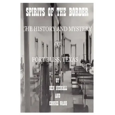 Spirits of the Border: The History and Mystery of Ft. Bliss, Texas