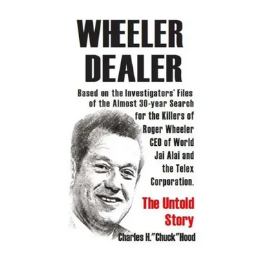Wheeler, Dealer!: The untold story -- based on the investigators' files -- of the almost 30-year search for the killers of Roger Wheeler