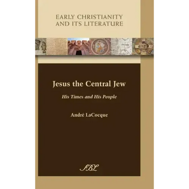 Jesus the Central Jew: His Times and His People