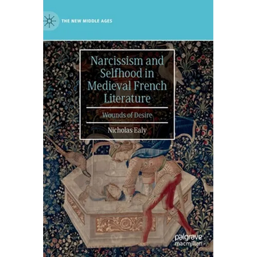 Narcissism and Selfhood in Medieval French Literature: Wounds of Desire