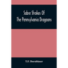 Sabre Strokes Of The Pennsylvania Dragoons: In The War Of 1861-1865; Interspersed With Personal Reminiscences