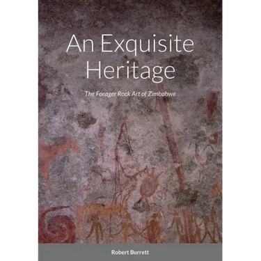 An Exquisite Heritage: The Forager Rock Art of Zimbabwe