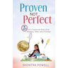 Proven Not Perfect: 7 Truths of a Corporate Executive, Mommy, Wife, and Christian