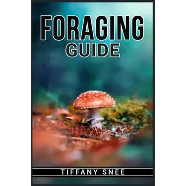 Foraging Guide: Finding and Recognizing Local Wild Edible Plants and Mushrooms (2022 for Beginners)
