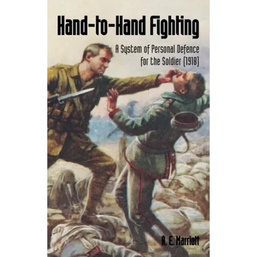 Hand-To-Hand Fighting: A System Of Personal Defence For The Soldier (1918)