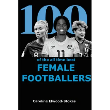 100 of The All Time Best FEMALE FOOTBALLERS