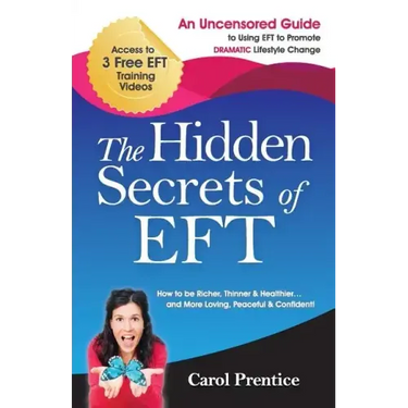 The Hidden Secrets of EFT: An Uncensored Guide to Using EFT to Promote DRAMATIC Lifestyle Change