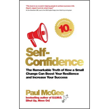 Self-Confidence: The Remarkable Truth of How a Small Change Can Boost Your Resilience and Increase Your Success