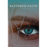 Battered Faith: A Warrior's Journey From Depression to Destiny